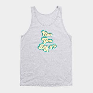 Can You Dig It Tank Top